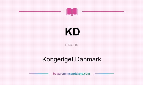 What does KD mean? It stands for Kongeriget Danmark
