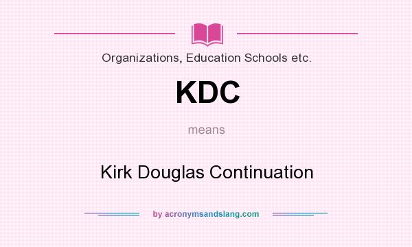 What does KDC mean? It stands for Kirk Douglas Continuation