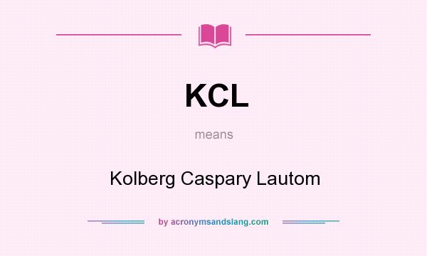 What does KCL mean? It stands for Kolberg Caspary Lautom