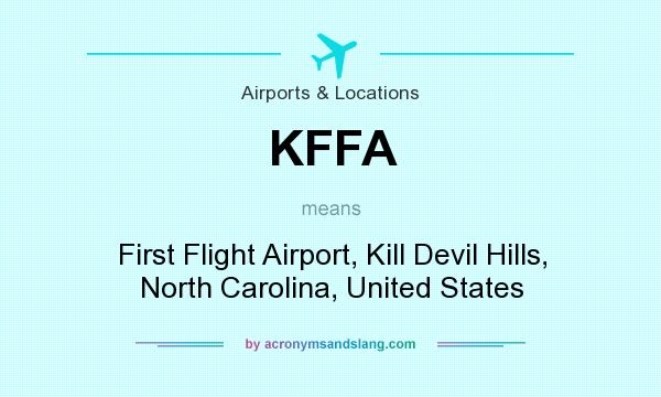 What does KFFA mean? It stands for First Flight Airport, Kill Devil Hills, North Carolina, United States