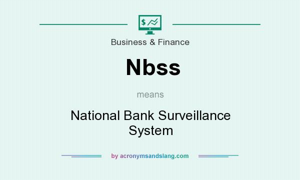 What does Nbss mean? It stands for National Bank Surveillance System