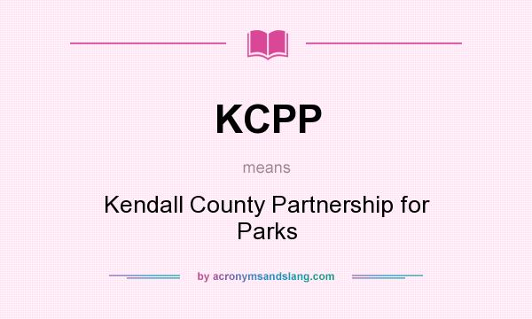 What does KCPP mean? It stands for Kendall County Partnership for Parks
