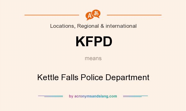 What does KFPD mean? It stands for Kettle Falls Police Department