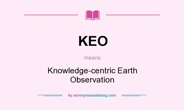 What does KEO mean? It stands for Knowledge-centric Earth Observation
