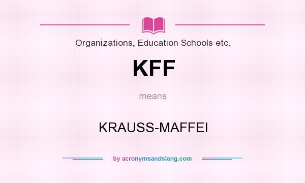 What does KFF mean? It stands for KRAUSS-MAFFEI