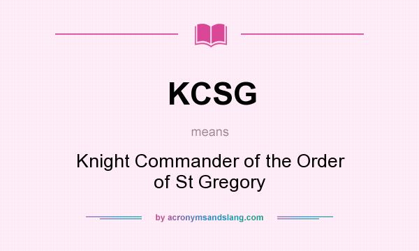 What does KCSG mean? It stands for Knight Commander of the Order of St Gregory