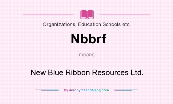 What does Nbbrf mean? It stands for New Blue Ribbon Resources Ltd.