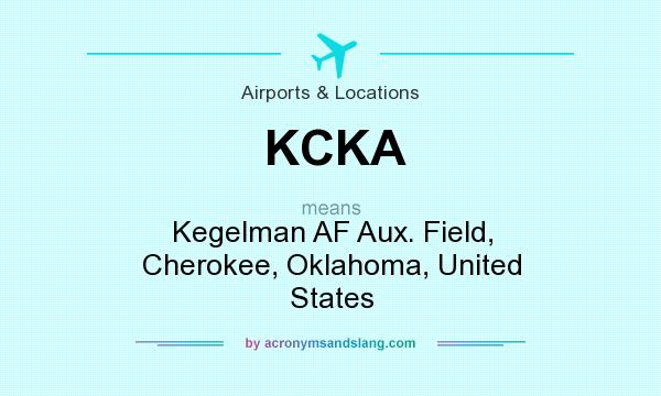 What does KCKA mean? It stands for Kegelman AF Aux. Field, Cherokee, Oklahoma, United States