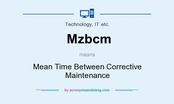 What does Mzbcm mean? It stands for Mean Time Between Corrective Maintenance