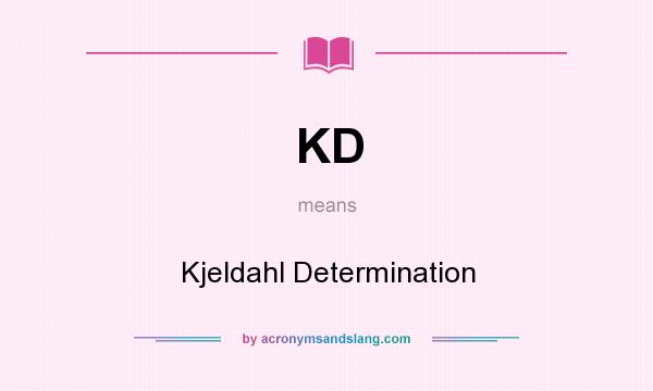What does KD mean? It stands for Kjeldahl Determination
