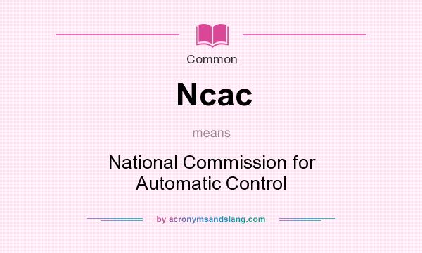 What does Ncac mean? It stands for National Commission for Automatic Control