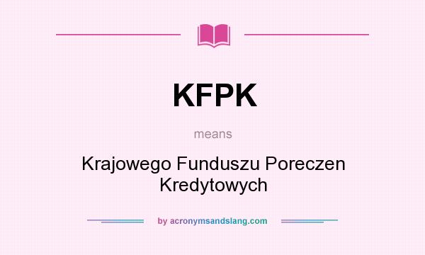 What does KFPK mean? It stands for Krajowego Funduszu Poreczen Kredytowych
