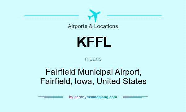 What does KFFL mean? It stands for Fairfield Municipal Airport, Fairfield, Iowa, United States
