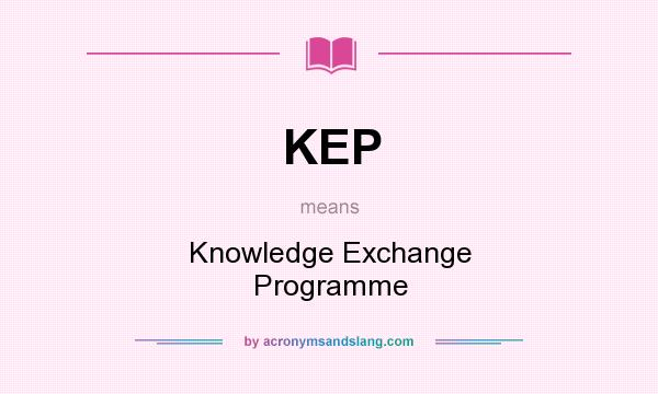 What does KEP mean? It stands for Knowledge Exchange Programme