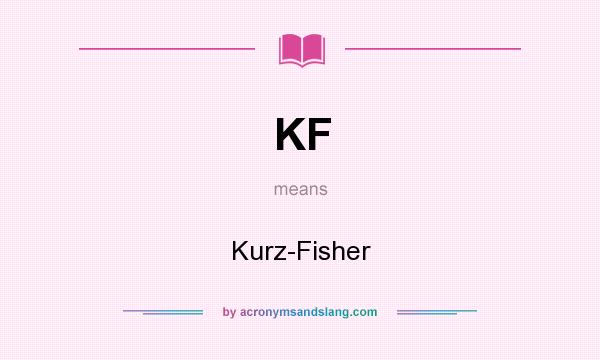 What does KF mean? It stands for Kurz-Fisher