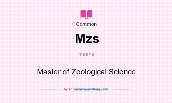 What does Mzs mean? It stands for Master of Zoological Science