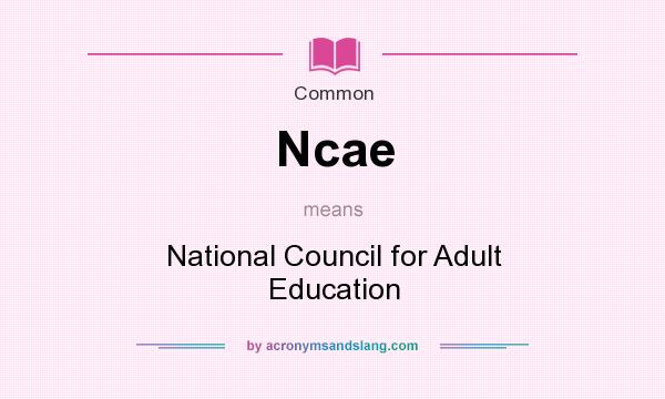 What does Ncae mean? It stands for National Council for Adult Education