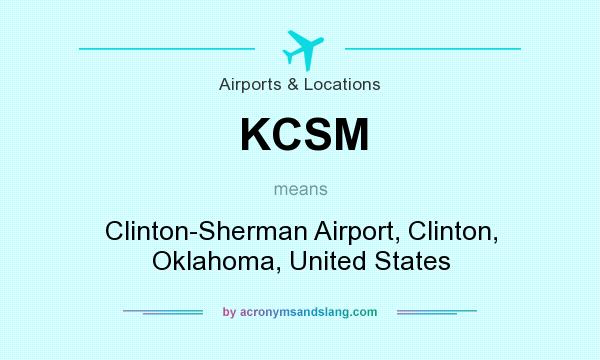 What does KCSM mean? It stands for Clinton-Sherman Airport, Clinton, Oklahoma, United States