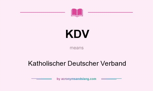 What does KDV mean? It stands for Katholischer Deutscher Verband