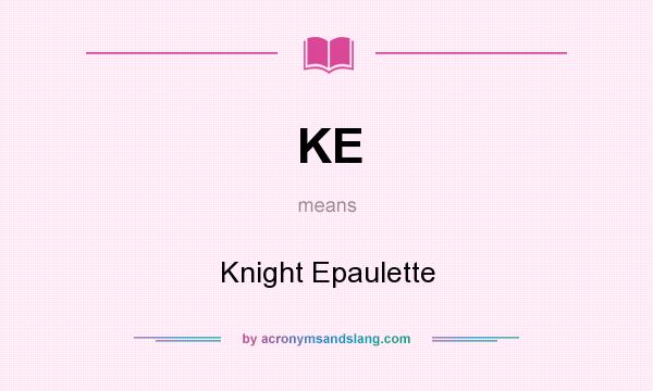 What does KE mean? It stands for Knight Epaulette