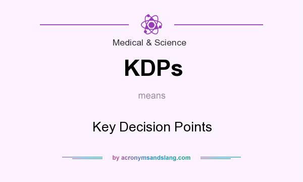 What does KDPs mean? It stands for Key Decision Points