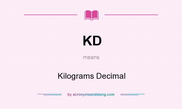 What does KD mean? It stands for Kilograms Decimal