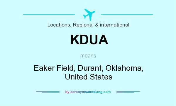 What does KDUA mean? It stands for Eaker Field, Durant, Oklahoma, United States