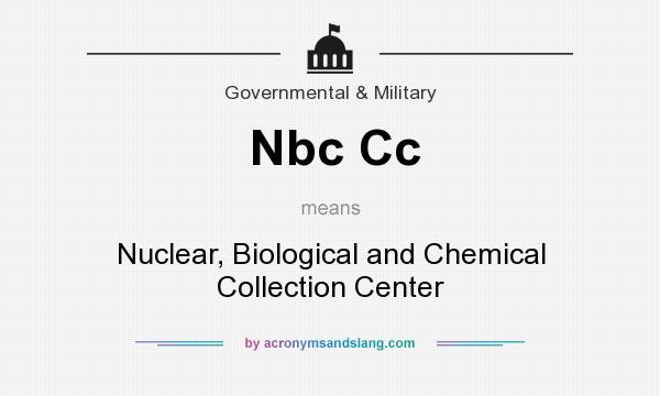 What does Nbc Cc mean? It stands for Nuclear, Biological and Chemical Collection Center