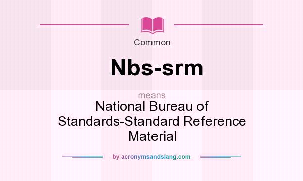 What does Nbs-srm mean? It stands for National Bureau of Standards-Standard Reference Material
