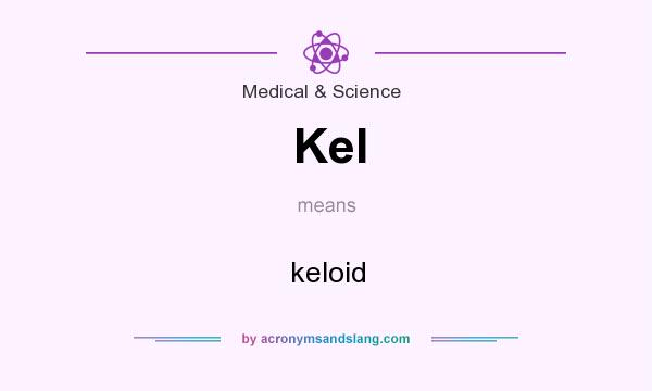 What does Kel mean? It stands for keloid