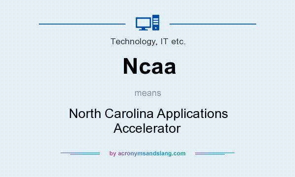 What does Ncaa mean? It stands for North Carolina Applications Accelerator
