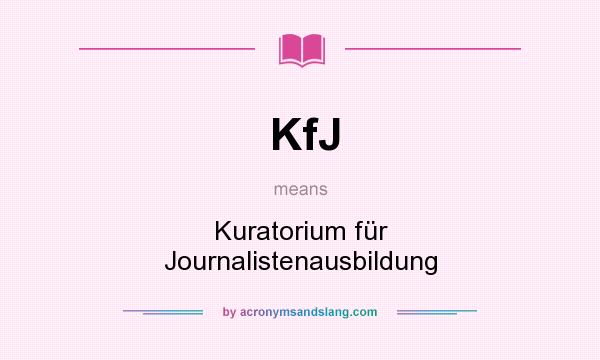 What does KfJ mean? It stands for Kuratorium für Journalistenausbildung