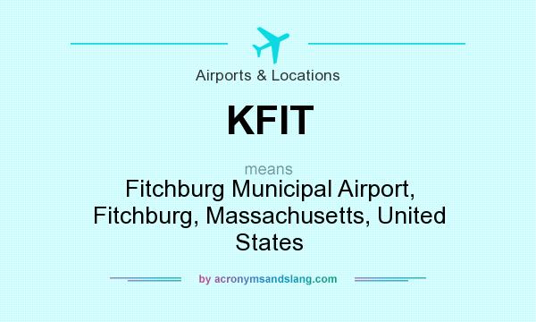What does KFIT mean? It stands for Fitchburg Municipal Airport, Fitchburg, Massachusetts, United States
