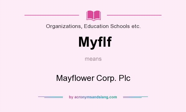 What does Myflf mean? It stands for Mayflower Corp. Plc