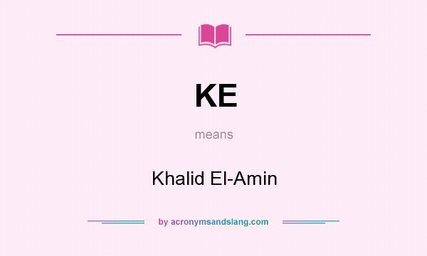 What does KE mean? It stands for Khalid El-Amin
