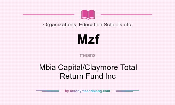What does Mzf mean? It stands for Mbia Capital/Claymore Total Return Fund Inc
