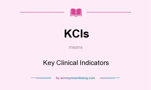 What does KCIs mean? It stands for Key Clinical Indicators