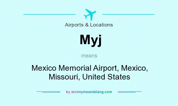 What does Myj mean? It stands for Mexico Memorial Airport, Mexico, Missouri, United States