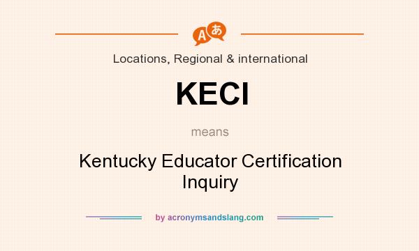What does KECI mean? It stands for Kentucky Educator Certification Inquiry