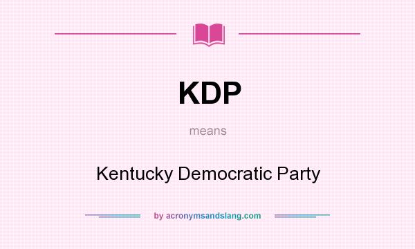 What does KDP mean? It stands for Kentucky Democratic Party