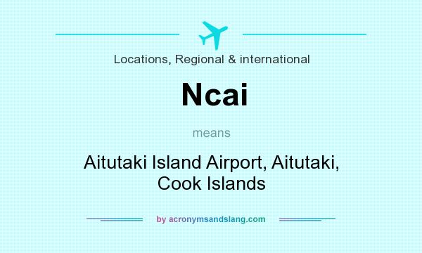 What does Ncai mean? It stands for Aitutaki Island Airport, Aitutaki, Cook Islands