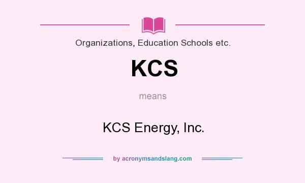 What does KCS mean? It stands for KCS Energy, Inc.
