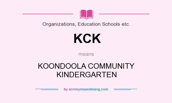 What does KCK mean? It stands for KOONDOOLA COMMUNITY KINDERGARTEN