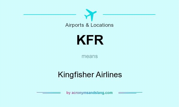 What does KFR mean? It stands for Kingfisher Airlines