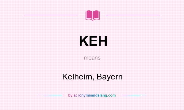 What does KEH mean? It stands for Kelheim, Bayern