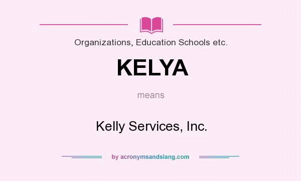 What does KELYA mean? It stands for Kelly Services, Inc.
