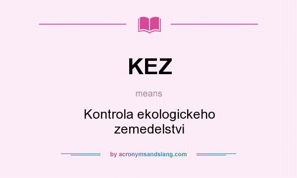 What does KEZ mean? It stands for Kontrola ekologickeho zemedelstvi
