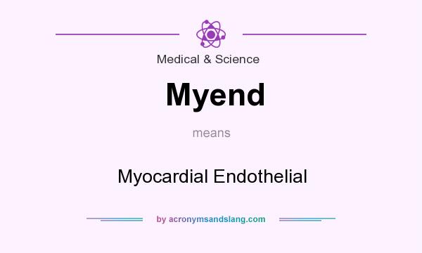 What does Myend mean? It stands for Myocardial Endothelial