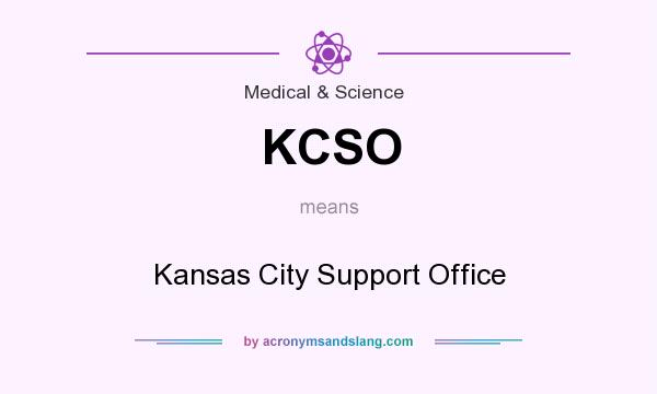 What does KCSO mean? It stands for Kansas City Support Office