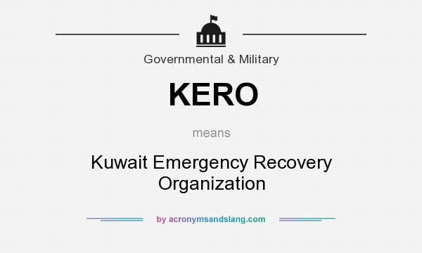 What does KERO mean? It stands for Kuwait Emergency Recovery Organization